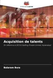 Acquisition de talents: En référence à DCS & Staffing Private Limited, Hyderabad