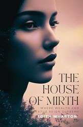 The House of Mirth: Classic Romance Novels