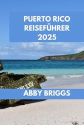 PUERTO RICO REISEFÜHRER: Entdecken Sie Puerto Rico: Top-Attraktionen, versteckte Juwelen, Outdoor-Aktivitäten und Nachtleben.