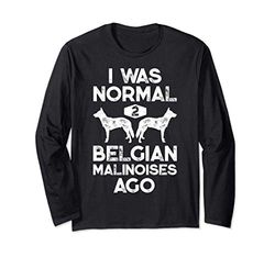 I Was Normal 2 Belgian Malinoises Ago Funny Malinois Vintage Maglia a Manica