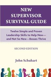 New Supervisor Survival Guide: Twelve Simple and Proven Leadership Skills to Help New - and Not So New - Bosses Thrive
