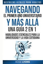 Destrezas Vitales para Adultos: Navegando el Primer Año Universitario y Más Allá - 2 in 1 - Habilidades Esenciales para la Universidad y la Vida Cotidiana - Regalos para Cumpleaños, Graduación