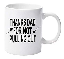 Thanks dad for for not Pulling Out 11oz Ceramic Mug Gift Xmas Birthday Christmas Fathers Day