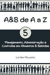 A&B de A a Z: Planejamento, Administração e Controles em Alimentos e Bebidas