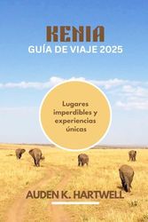 KENIA GUÍA DE VIAJE 2025: Lugares imperdibles y experiencias únicas