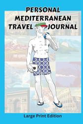 Personal Mediterranean Travel Journal: Record the details of your trip of a lifetime!
