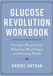 Glucose Revolution Workbook: Strategic Blueprint for Balancing Blood Sugar and Boosting Health