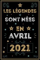 Les légendes sont nées en Avril 2021: 2 anniversaire Cadeau pour hommes femmes filles garçons née en Avril 2021 Anniversaire, les amis et les personnes spéciale dans votre vie | Carnet 6x9 120 pages