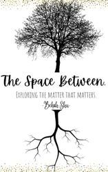 The Space Between: The Matter That Matters