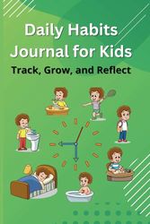 Daily Habits Journal for Kids: Track, Grow, and Reflect: Build Positive Routines, Practice Gratitude, and Stay Organized