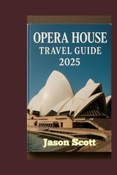 OPERA HOUSE TRAVEL GUIDE: A Local’s Guide to the Opera House – With Stunning Photos Inside