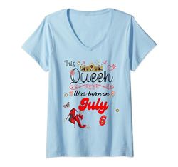 Mujer Una reina nació el 6 de julio 6 de julio Cumpleaños Camiseta Cuello V