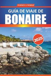 Guía de viaje de Bonaire 2025: Su guía completa para explorar playas vírgenes, cultura local, lugares de buceo y actividades de aventura en el Caribe
