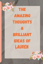The Amazing Thoughts And Brilliant Ideas Of Lauren: personalized Name Notebook for Lauren |Pretty Lined Notebook for Girlfriend, Wife,Daughter, Sister, with Name Lauren
