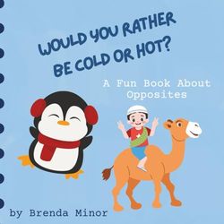 Would You Rather Be Cold or Hot?: A Fun Book About Opposites