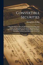 Convertible Securities: Tables Showing The Prices Of The Various Convertible Issues Which Are Equivalent To The Market Quotations Of The Securities ... Of Such Convertible Bonds, Notes And