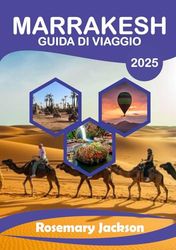 MARRAKESH GUIDA DI VIAGGIO 2025