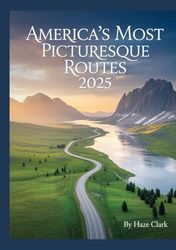 America’s Most Picturesque Routes 2025: The Definitive Guide to Scenic Drives, Hidden Byways, and Breathtaking Road Trips