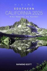 Hiking Southern California 2025: Hike Smarter, Go Farther