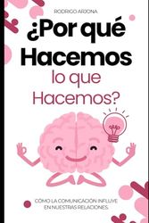 ¿Por qué hacemos lo que hacemos?: Cómo la comunicación influye en nuestras relaciones
