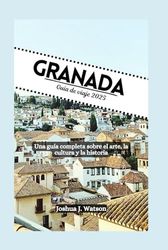 Granada Guía de viaje 2025: Una guía completa sobre el arte, la cultura y la historia