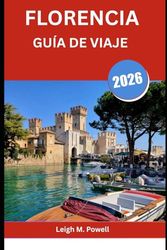 FLORENCIA GUÍA DE VIAJE 2026: Una guía para viajeros sobre arte, cultura y magia cotidiana