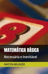 MATEMÁTICA BÁSICA: Necessária e Inevitável