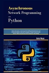 Asynchronous Network Programming with Python: Master the basics, Understand the building blocks (Sockets and Protocols).Master Task and Coroutines. ... HTTP (Python Trailblazer’s Bible)