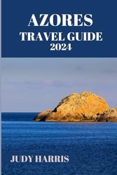 AZORES TRAVEL GUIDE 2024: The essential information you need to know before visting Azores. Tips and tricks for a seamless sojourn