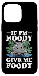 If I'm Moody Give Me Foody Hippo Funny Hungry Hippopotamus Case for iPhone 14 Pro Max