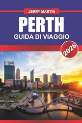 PERTH Guida di viaggio 2026: Scopri le vibrazioni dell'oceano, le fughe nella natura e la vita rilassata nell'Australia occidentale