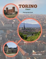TORINO ITALY: Great High Quality Pictures About an Amazing City in Italy,To Travel And Enjoy This Beautiful City,40 Full Colored Pages,8.5X11 Inches