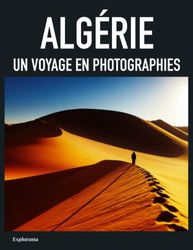 ALGÉRIE - Un voyage en photographies: Livre de voyage et photos sur l’Algérie