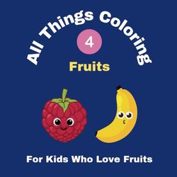 All Things Coloring - Books for Kids - Simple and Educational Fruits Designs for Kids Ages 3-10: Fruits Inspired Designs
