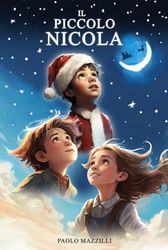 Il Piccolo Nicola: La Favola di Natale che racconta la nascita del più grande mito di ogni bambino