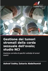 Gestione dei tumori stromali della corda sessuale dell'ovaio; studio NCI: Gestione corretta di specifici sottotipi di tumori ovarici