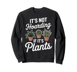 Hoarding Plants Funny Plant Sweatshirt