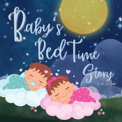 Baby's Bed Time Story: A Soothing Bedtime Tale For Toddlers