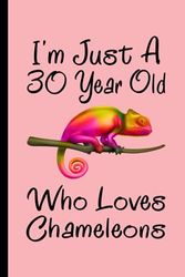 Chameleons Notebook: I'm Just A 30 Year Old Who Loves Chameleons Notebook For Men Women Boys Girls Kids: Birthday Gifts 30 Year Old Who Loves ... - 110 Page Paperback Notebook- (6"x9")