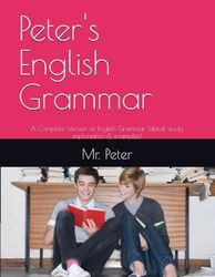 Peter's English Grammar: A Complete Version of English Grammar (detail study, explanation & examples)