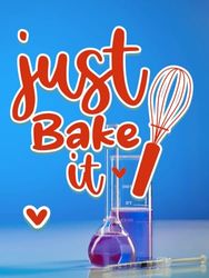 just Bake 'it': Your culinary creative adventures with Just Bake it!, Delicious experiments with Just Bake it: Your place to save secret recipes., ... Your notebook on the way to baking mastery!