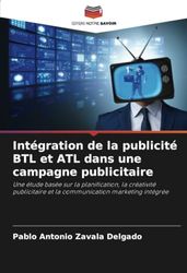 Intégration de la publicité BTL et ATL dans une campagne publicitaire: Une étude basée sur la planification, la créativité publicitaire et la communication marketing intégrée