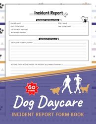 Dog Daycare Incident Report Form Book: 60+ Dog Bite Report Forms | Pet Sitter Business Forms | Record All The Relevant Details Of Any Incident | 120 Pages