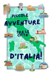 Piccole Avventure tra le città d'Italia!: Raccolta di storie per bambini e ragazzi, pieni di avventure, ambientate in diverse città italiane.