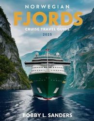 Norwegian fjord Cruise Travel Guide 2025 (Full-Color): Discover Stunning Waterfalls, Glaciers, and Picturesque Villages Along Norway’s Coast.