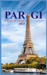 PARIGI Guida di viaggio 2025