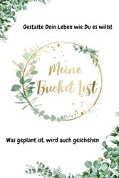 Meine Bucket List: Gestalte Dein Leben wie Du es willst. Was geplant ist, wird auch geschehen