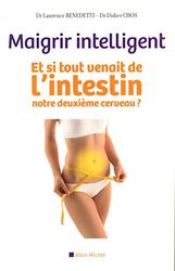 Maigrir intelligent: Et si tout venait de l'intestin, notre deuxième cerveau ?