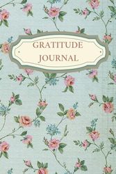 Vintage Floral Design | Gratitude Journal: Cultivate Positivity and Mindfulness with Daily Reflections | 120 Pages for Writing