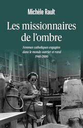 Les missionnaires de l'ombre: Femmes catholiques engagées dans le monde ouvrier et rural 1940-2000